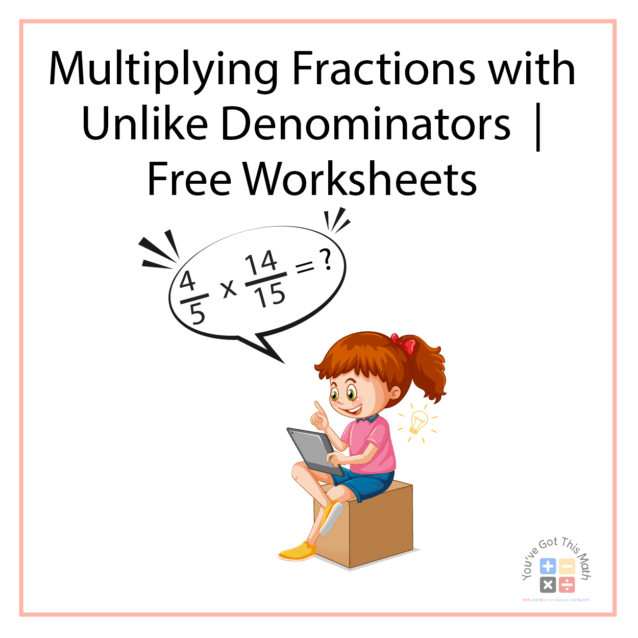 9 Multiplying Fractions with Unlike Denominators Worksheets